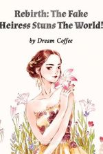 Rebirth: The Fake Heiress Stuns The World!